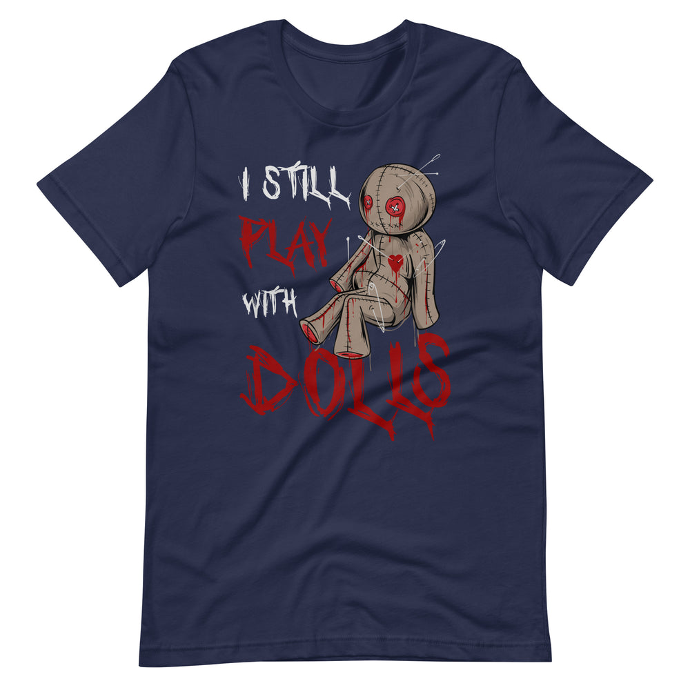 Halloween T-Shirt: I still play with DOLLS! Schockierendes Statement